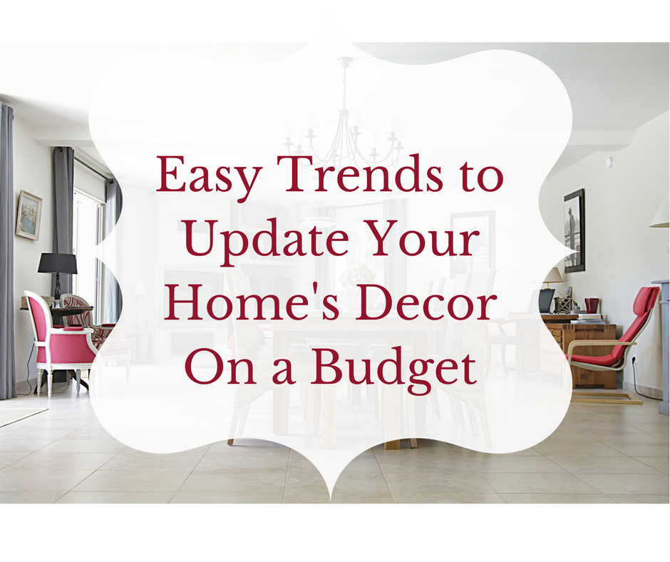 Easy Trends To Update Your Home's Decor On Budget - Decorator's Voice