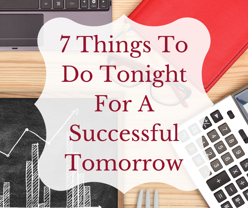 7 Things To Do Tonight For A Successful Tomorrow - Decorator's Voice